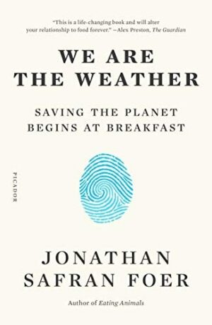 We Are the Weather: Saving the Planet Begins at Breakfast