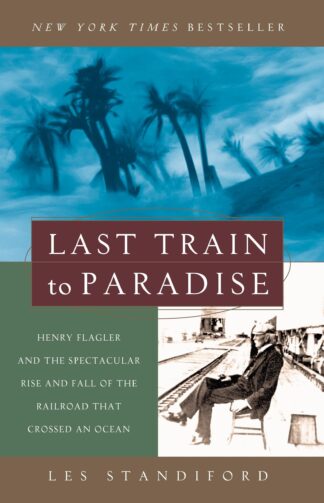 Cover image of Last Train to Paradise: Henry Flagler and the Spectacular Rise and Fall of the Railroad That Crossed an Ocean