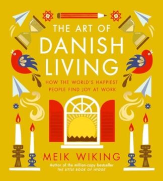 Cover image of The Art of Danish Living: How the World’s Happiest People Find Joy at Work