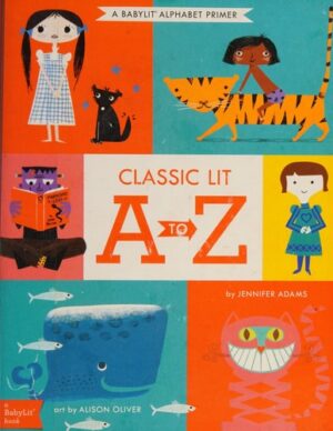 Classic Lit A to Z: A BabyLit Alphabet Primer