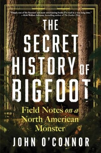 Cover image of The Secret History of Bigfoot: Field Notes on a North American Monster