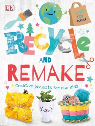 Cover image of Recycle and Remake: Creative Projects for Eco Kids