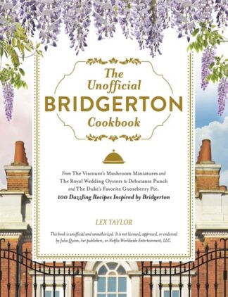 Cover image of The Unofficial Bridgerton Cookbook: From the Viscount's Mushroom Miniatures and the Royal Wedding Oysters to Debutante Punch and the Duke's Favorite Goose