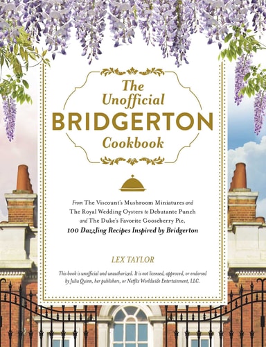 Cover image of The Unofficial Bridgerton Cookbook: From the Viscount's Mushroom Miniatures and the Royal Wedding Oysters to Debutante Punch and the Duke's Favorite Goose