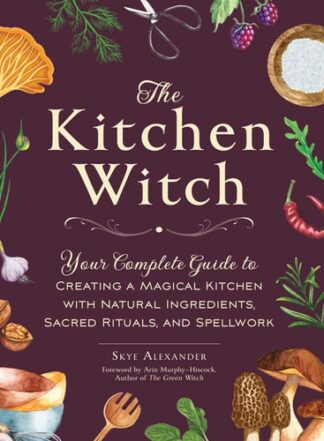 Cover image of The Kitchen Witch: Your Complete Guide to Creating a Magical Kitchen with Natural Ingredients
