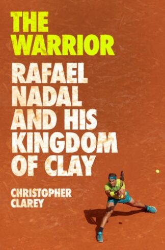 Cover image of The Warrior: Rafael Nadal and His Kingdom of Clay