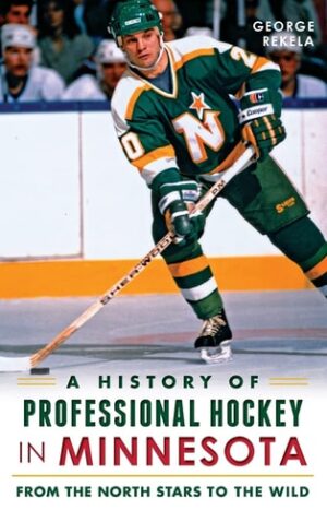 Cover image of A History of Professional Hockey in Minnesota: From the North Stars to the Wild