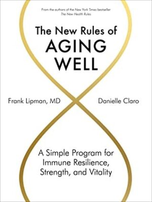 New Rules of Aging Well: A Simple Program for Immune Resilience,  Strength,  and Vitality