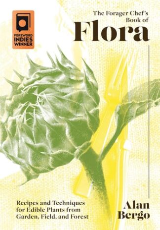 Cover image of The Forager Chef's Book of Flora: Recipes and Techniques for Edible Plants from Garden