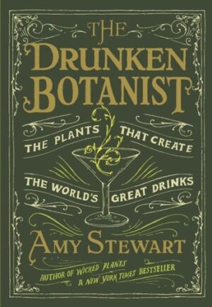 Drunken Botanist: The Plants That Create the World's Great Drinks: 10th Anniversary Edition