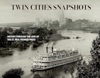 Cover image of Twin Cities Snapshots: History Through the Lens of the St. Paul Pioneer Press
