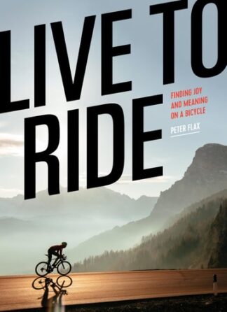 Cover image of Live to Ride: Finding Joy and Meaning on a Bicycle