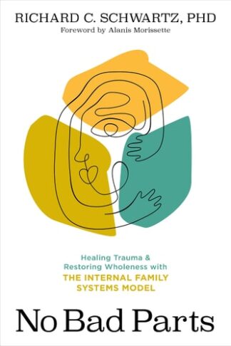 Cover image of No Bad Parts: Healing Trauma and Restoring Wholeness with the Internal Family Systems Model