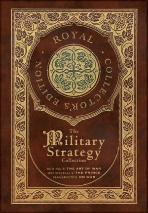 Military Strategy Collection: Sun Tzu's The Art of War, Machiavelli's The PrinceÂ…