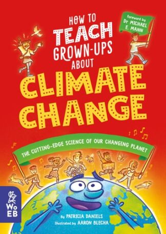 Cover image of How to Teach Grown-Ups about Climate Change: The Cutting-Edge Science of Our Changing Planet