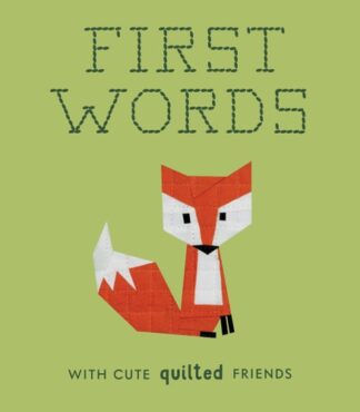 Cover image of First Words with Cute Quilted Friends: A Padded Board Book for Infants and Toddlers Featuring First Words and Adorable Quilt Block Pictures