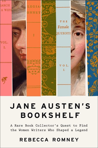 Jane Austen’s Bookshelf: A Rare Book Collector’s Quest to Find the Women Writers Who Shaped a Legend