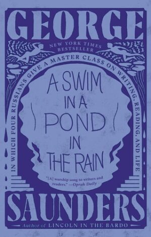 Swim in a Pond in the Rain: In Which Four Russians Give a Master Class on Writing,  Reading,  and Life
