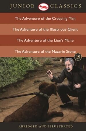 Junior Classic - Book 18 (The Adventure of the Creeping Man, The Adventure of the Illustrious Client, The Adventure of the Lion's Mane, The Adventure of the Mazarin Stone)