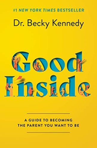 Cover image of Good Inside: A Guide to Becoming the Parent You Want to Be