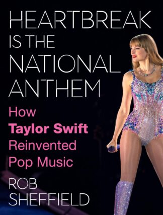Cover image of Heartbreak Is the National Anthem: How Taylor Swift Reinvented Pop Music