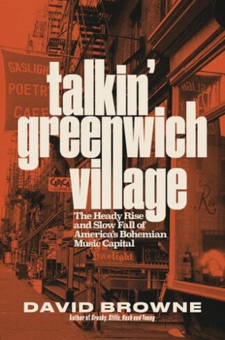 Cover image of Talkin' Greenwich Village: The Heady Rise and Slow Fall of America's Bohemian Music Capital