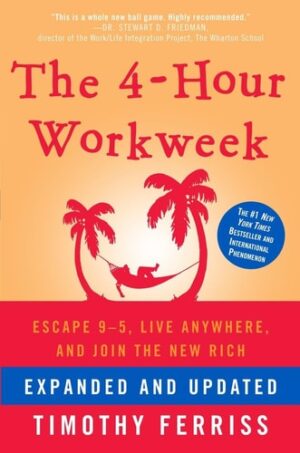 4-Hour Workweek: Escape 9-5,  Live Anywhere,  and Join the New Rich