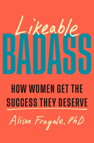 Cover image of Likeable Badass: How Women Get the Success They Deserve