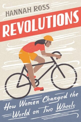 Cover image of Revolutions: How Women Changed the World on Two Wheels