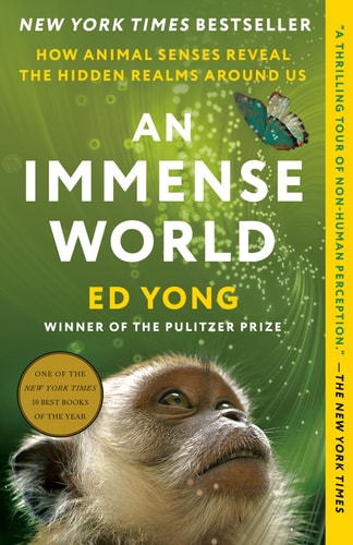 Cover image of An Immense World: How Animal Senses Reveal the Hidden Realms Around Us