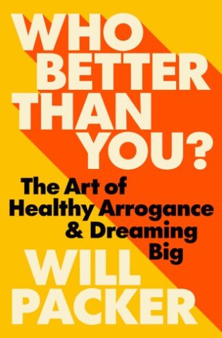 Cover image of Who Better Than You?: The Art of Healthy Arrogance & Dreaming Big