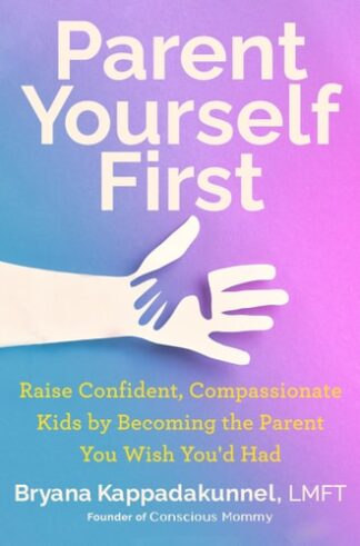Cover image of Parent Yourself First: Raise Confident