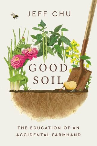 Cover image of Good Soil: The Education of an Accidental Farmhand