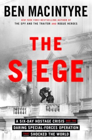 Cover image of The Siege: A Six-Day Hostage Crisis and the Daring Special-Forces Operation That Shocked the World