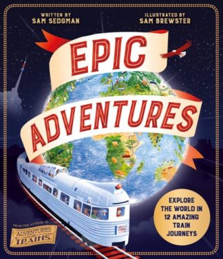 Cover image of Epic Adventures: Explore the World in 12 Amazing Train Journeys
