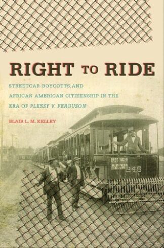 Cover image of Right to Ride: Streetcar Boycotts and African American Citizenship in the Era of Plessy v. Ferguson