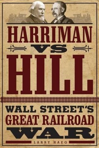Cover image of Harriman vs. Hill: Wall Street's Great Railroad War