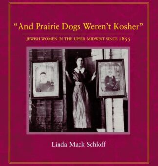 Cover image of And Prairie Dogs Weren't Kosher: Jewish Women in the Upper Midwest Since 1855