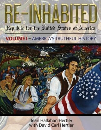 Cover image of Re-Inhabited: Republic for the United States of America Volume I America's Truthful History