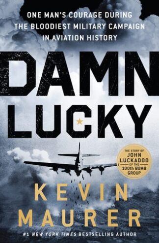 Cover image of Damn Lucky: One Man's Courage During the Bloodiest Military Campaign in Aviation History