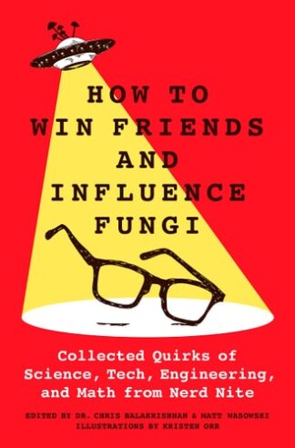 Cover image of How to Win Friends and Influence Fungi: Collected Quirks of Science