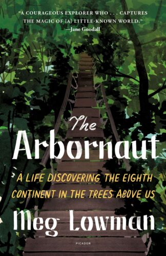 Cover image of The Arbornaut: A Life Discovering the Eighth Continent in the Trees Above Us