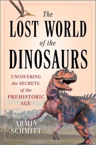 Cover image of The Lost World of the Dinosaurs: Uncovering the Secrets of the Prehistoric Age (Original)