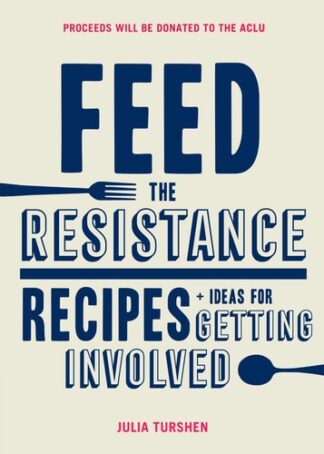 Cover image of Feed the Resistance: Recipes + Ideas for Getting Involved (Julia Turshen Book