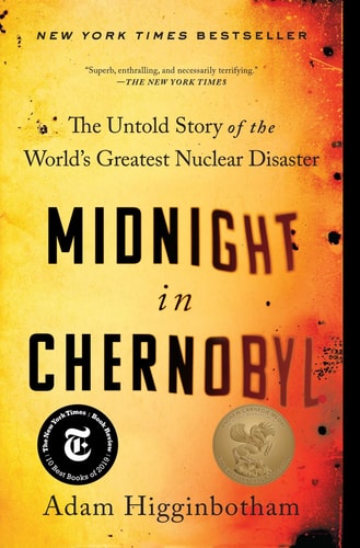 Midnight in Chernobyl: The Untold Story of the World’s Greatest Nuclear Disaster