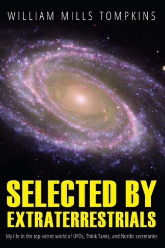 Cover image of Selected by Extraterrestrials: My life in the top secret world of UFOs
