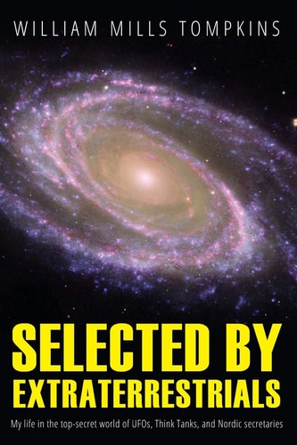 Cover image of Selected by Extraterrestrials: My life in the top secret world of UFOs