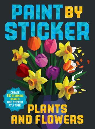 Cover image of Paint by Sticker: Plants and Flowers: Create 12 Stunning Images One Sticker at a Time!