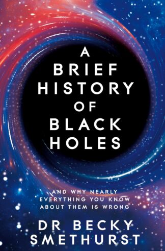 Cover image of A Brief History of Black Holes: And Why Nearly Everything You Know about Them Is Wrong