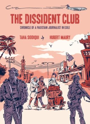 Dissident Club: Chronicle of a Pakistani Journalist in Exile